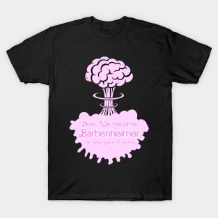 Now We Become Barbenheimer X T-Shirt